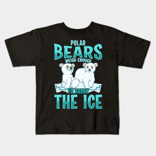 Funny Polar Bears Weigh Enough To Break The Ice Kids T-Shirt